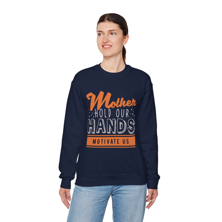 Mom's Sweatshirt - Mother Hold Our Hands Motivate Us Design