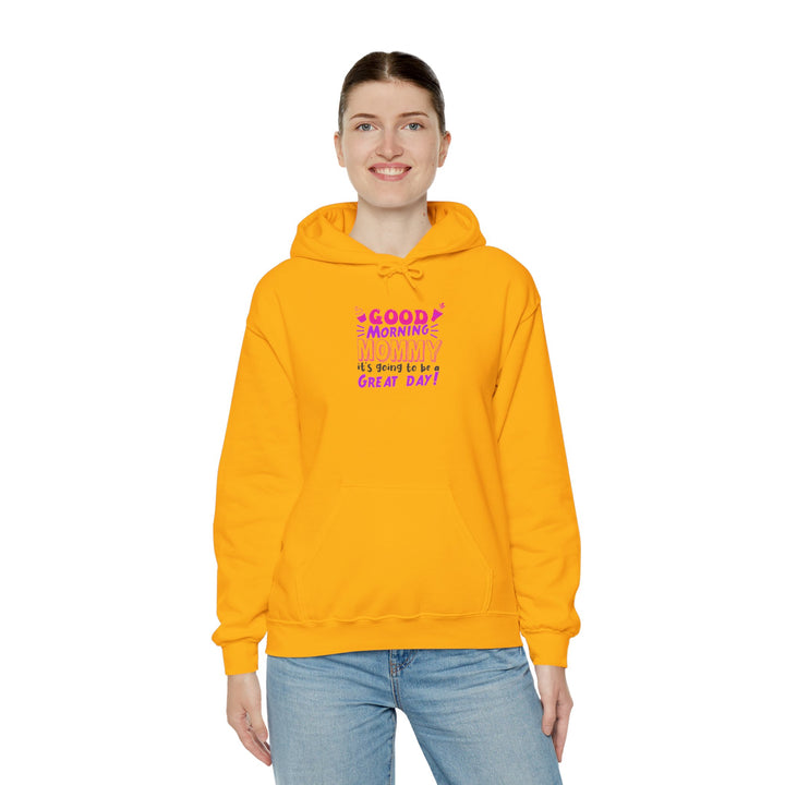 Mom's Hooded Sweatshirt – Good Morning Mommy It's Going To Be a Great Day! Design