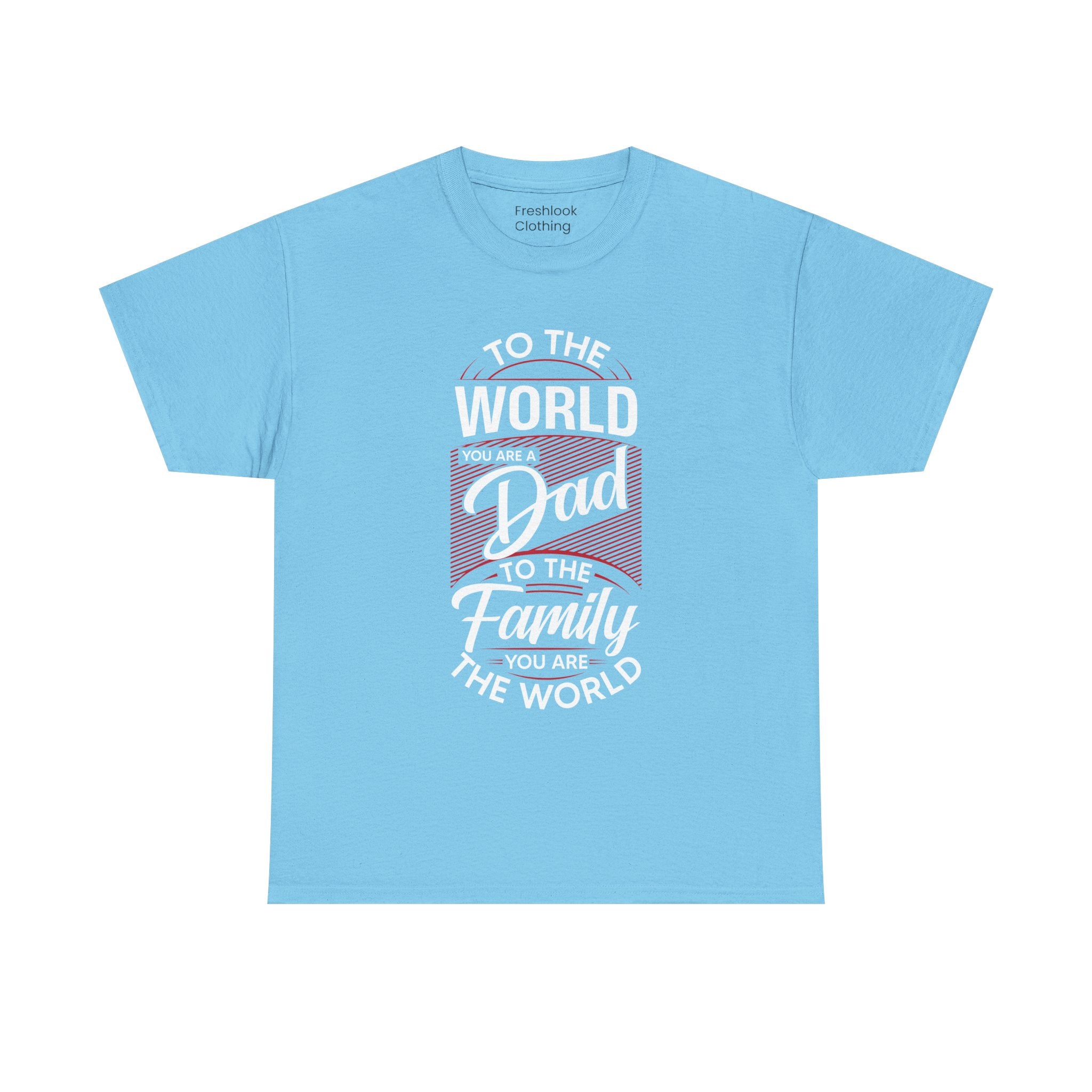 Dad's T-Shirt - To the World You Are a Dad To The Family you Are The World Design