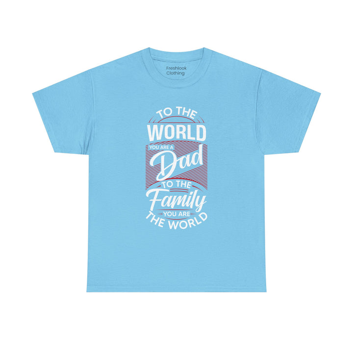 Dad's T-Shirt - To the World You Are a Dad To The Family you Are The World Design