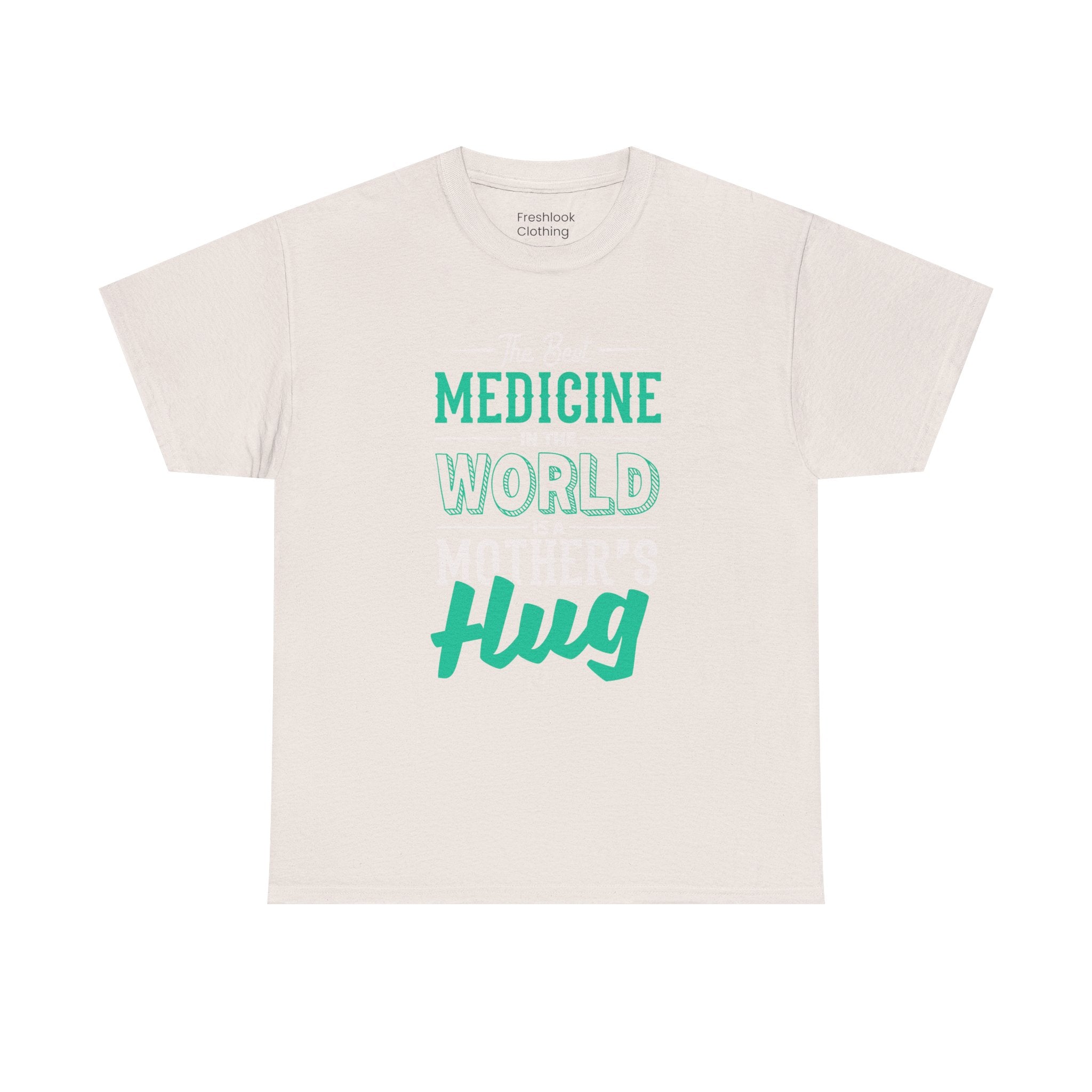 Mom T-Shirt - The Best Medicine In The World Is A Mother's Hug Design