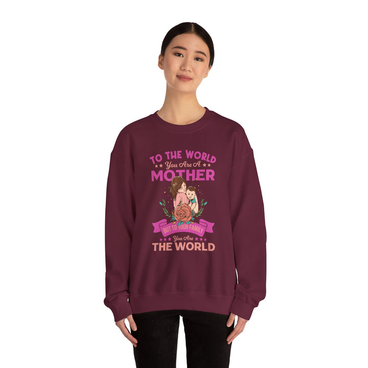 Mom's Sweatshirt - To The World You Are A Mother But To Your Family You are The World Design