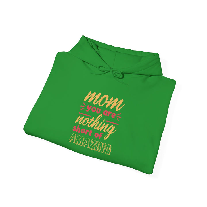 Mom's Hooded Sweatshirt – Mom You Are Nothing Short of Amazing Design