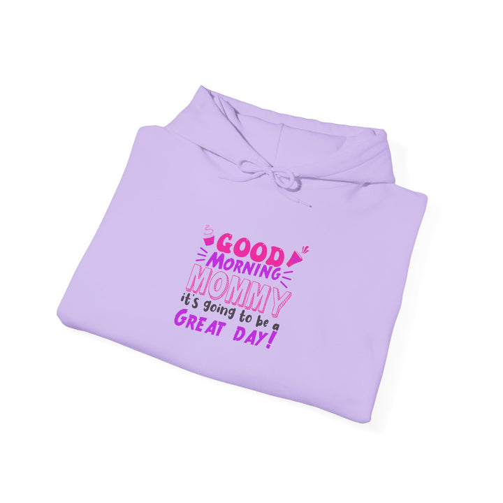 Mom's Hooded Sweatshirt – Good Morning Mommy It's Going To Be a Great Day! Design