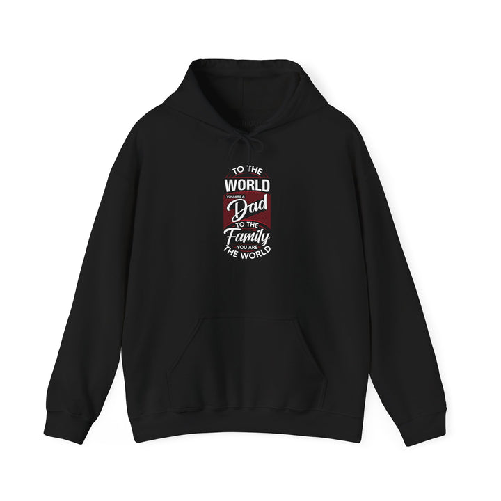 Dad’s Hooded Sweatshirt – To the World You Are a Dad To The Family you Are The World Design