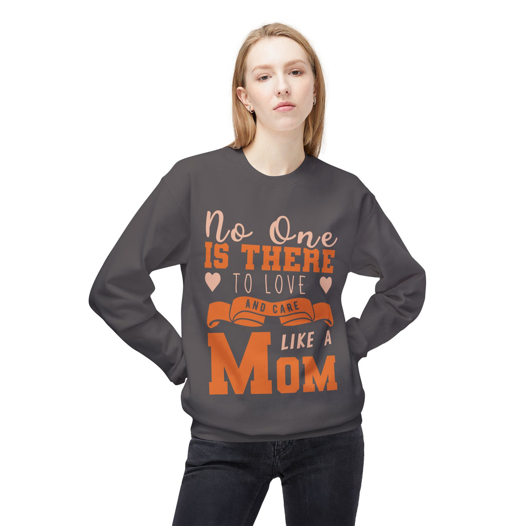 Mom's Sweatshirt - No One Is There To Love And Care Like A Mom Design