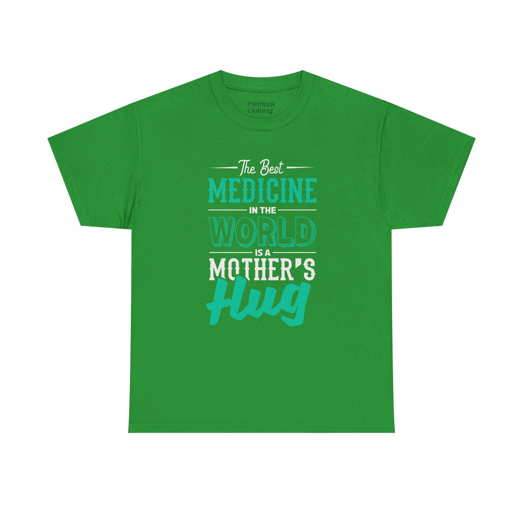 Mom T-Shirt - The Best Medicine In The World Is A Mother's Hug Design