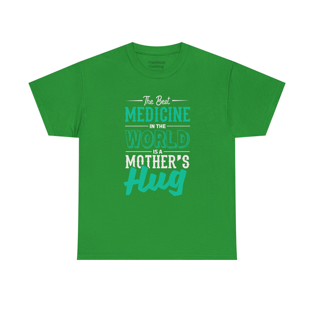 Mom’s T-shirt - The Best Medicine In The Word Is Mother's Hug Design