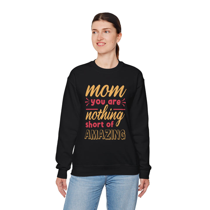 Mom's Sweatshirt - Mom You Are Nothing Short of Amazing Design