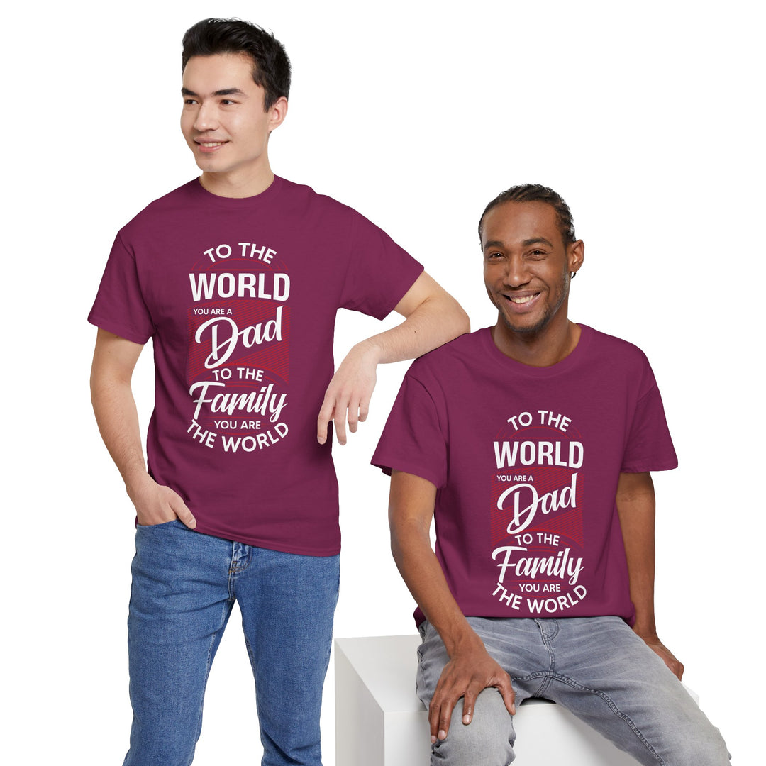 Dad's T-Shirt - To the World You Are a Dad To The Family you Are The World Design