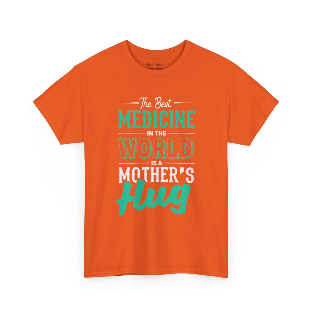 Mom T-Shirt - The Best Medicine In The World Is A Mother's Hug Design
