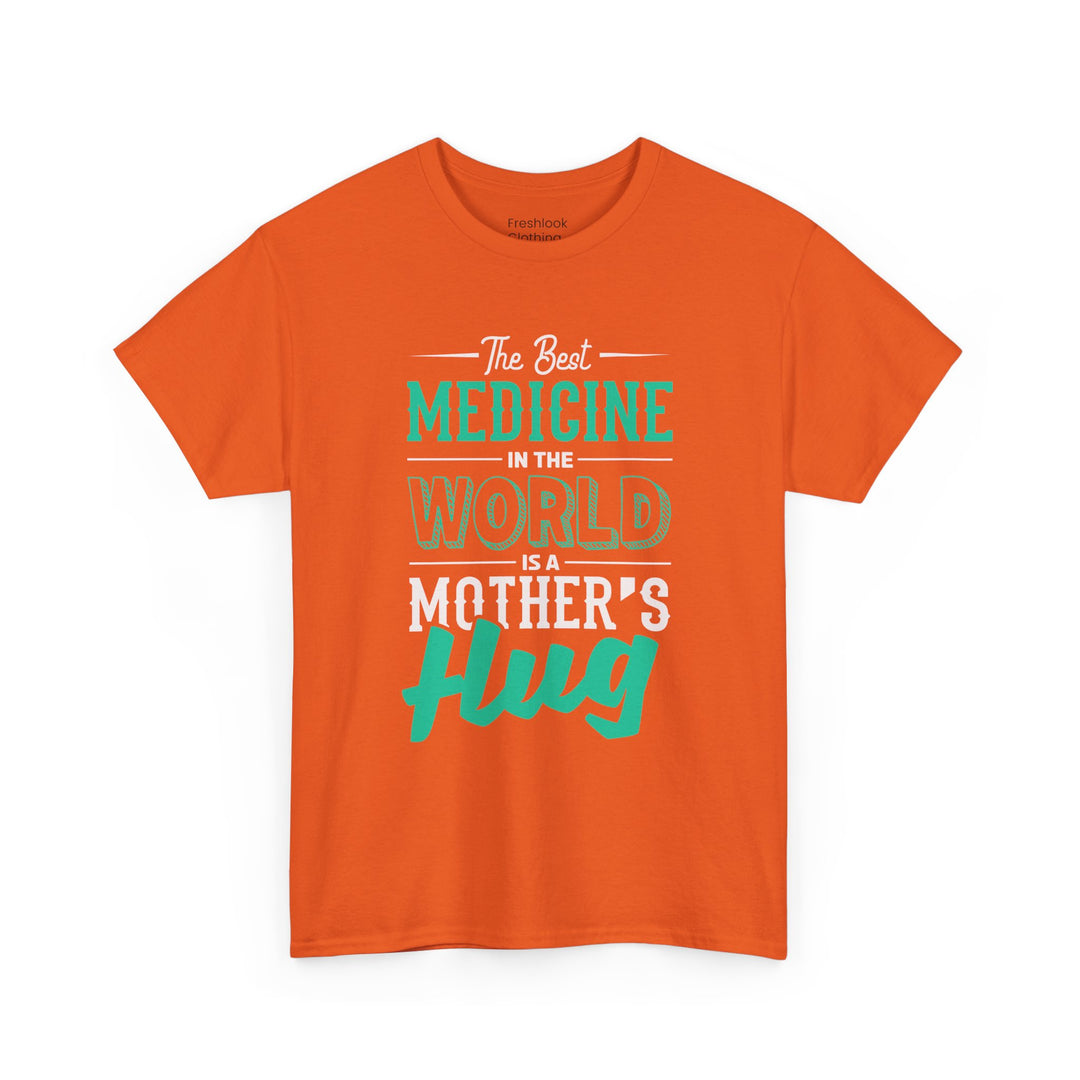 Mom’s T-shirt - The Best Medicine In The Word Is Mother's Hug Design