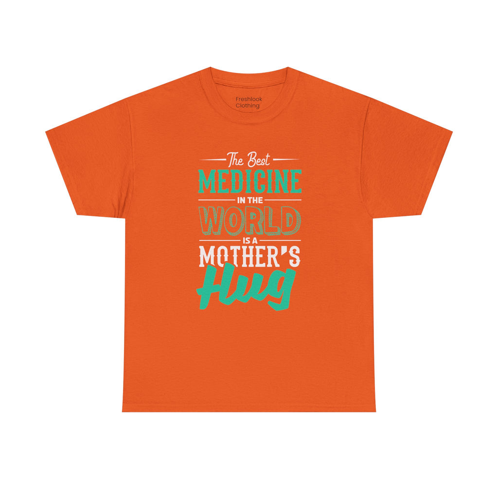 Mom T-Shirt - The Best Medicine In The World Is A Mother's Hug Design