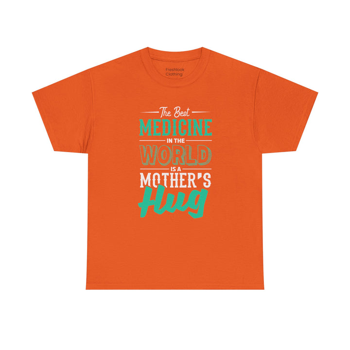 Mom’s T-shirt - The Best Medicine In The Word Is Mother's Hug Design