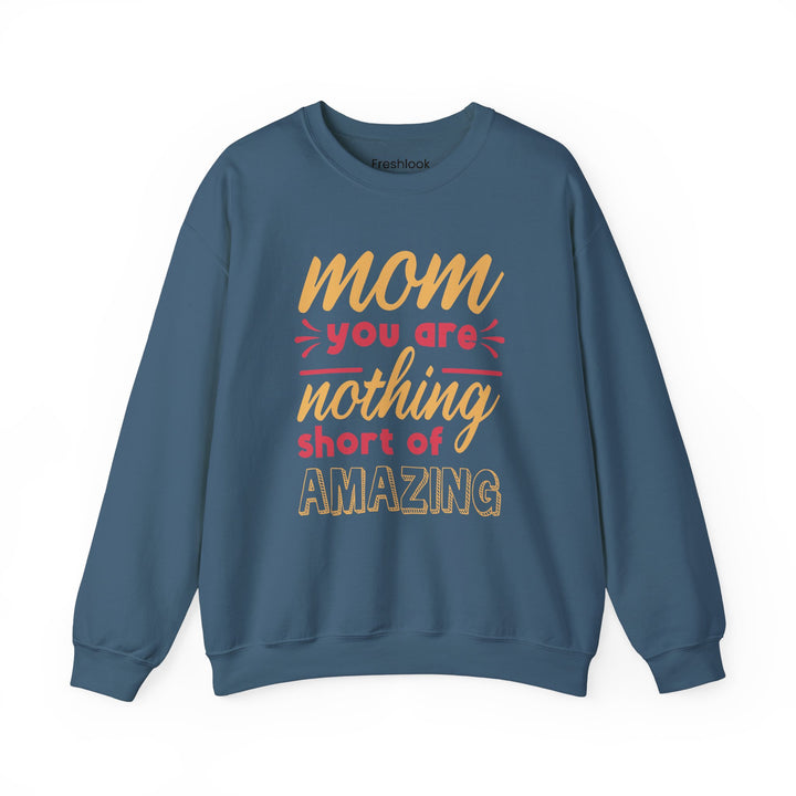 Mom's Sweatshirt - Mom You Are Nothing Short of Amazing Design