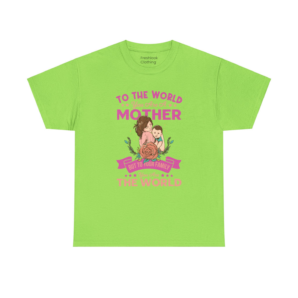 Mom T-Shirt - To the World You Are a Mother Design