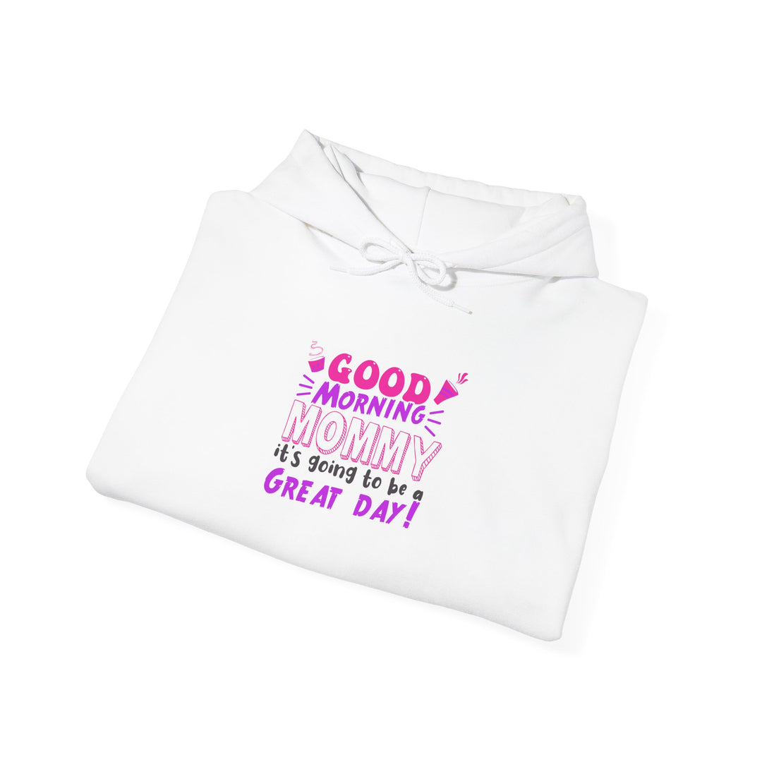 Mom's Hooded Sweatshirt – Good Morning Mommy It's Going To Be a Great Day! Design