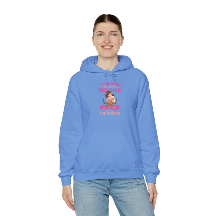 Mom's Hooded Sweatshirt - To The World You Are a Mother But To Your Family You Are The World Design