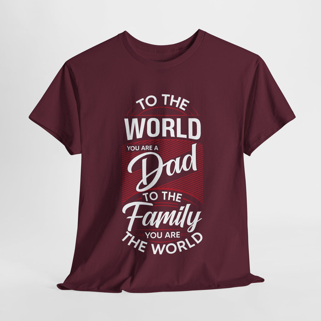 Dad's T-Shirt - To the World You Are a Dad To The Family you Are The World Design