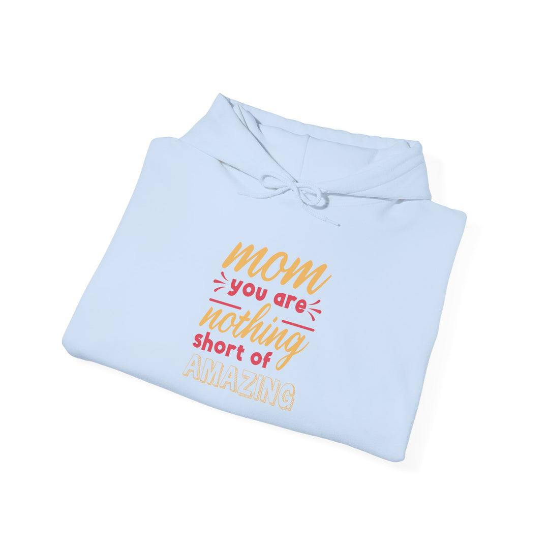 Mom's Hooded Sweatshirt – Mom You Are Nothing Short of Amazing Design