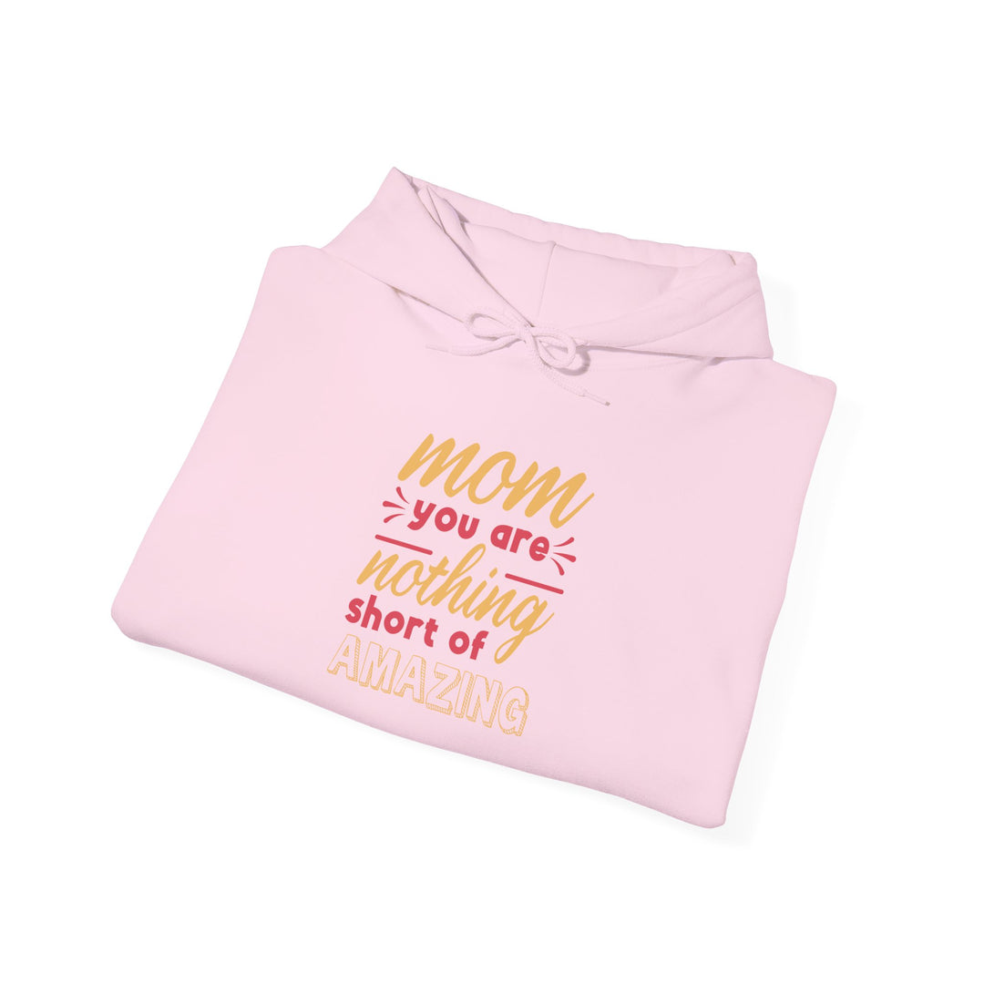 Mom's Hooded Sweatshirt – Mom You Are Nothing Short of Amazing Design