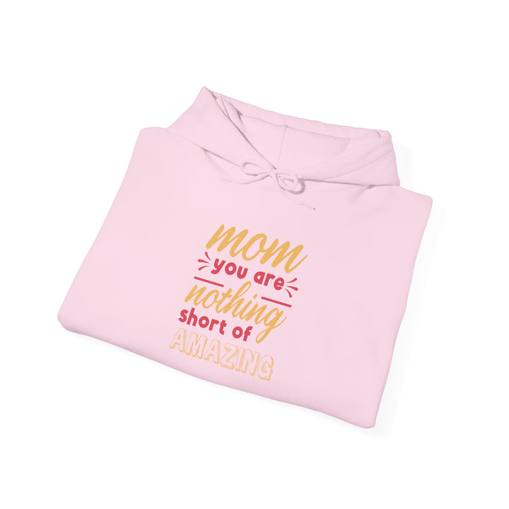 Mom's Hooded Sweatshirt – Mom You Are Nothing Short of Amazing Design