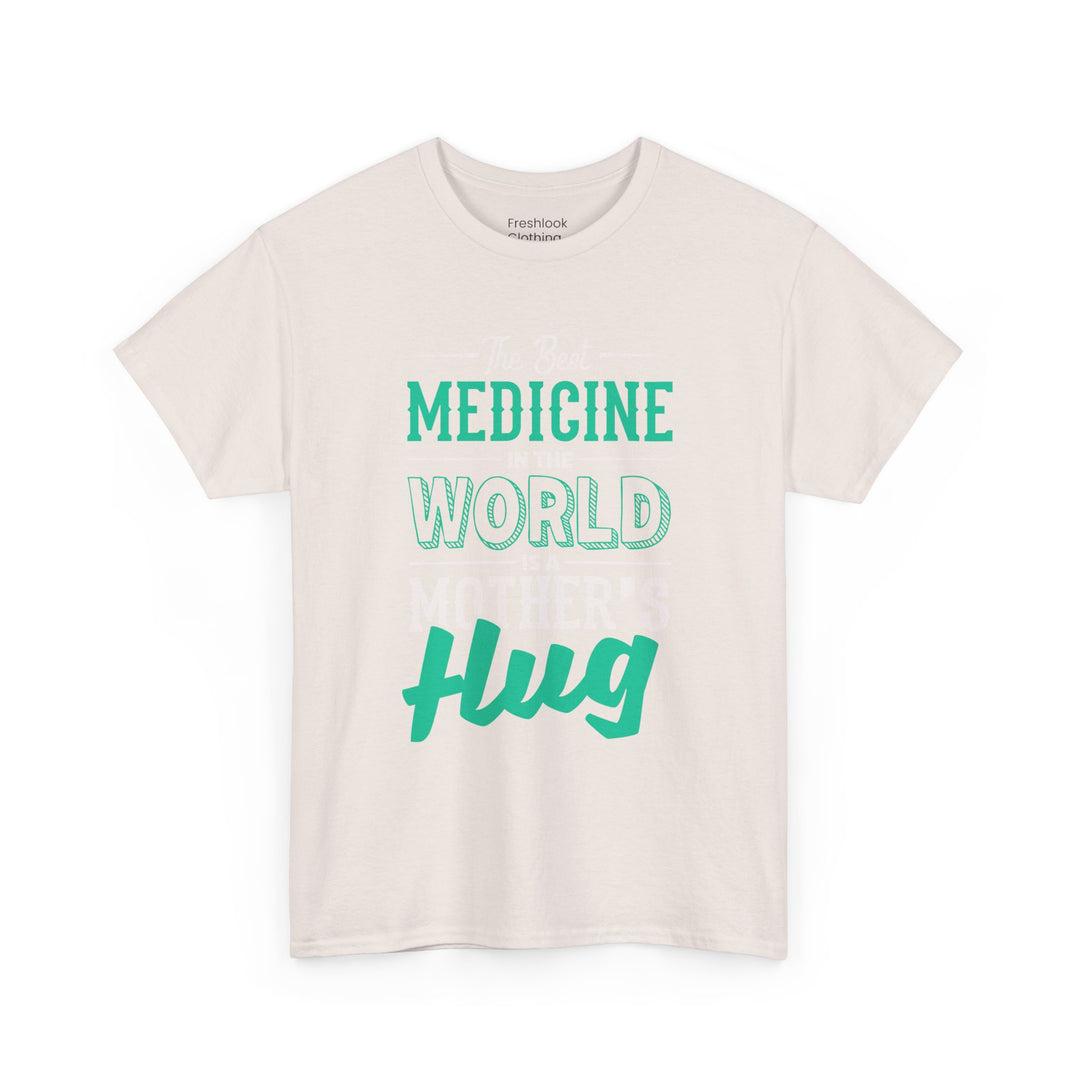 Mom’s T-shirt - The Best Medicine In The Word Is Mother's Hug Design