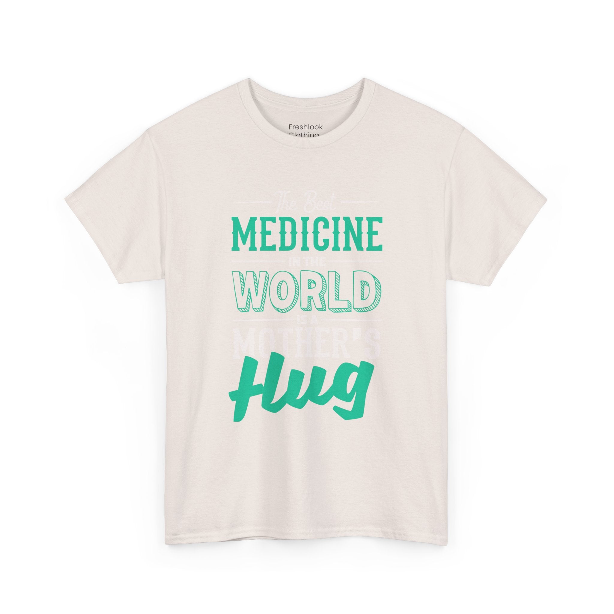 Mom T-Shirt - The Best Medicine In The World Is A Mother's Hug Design