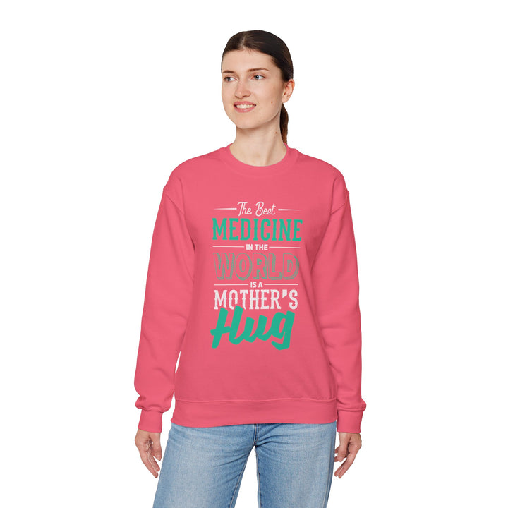 Mom's Sweatshirt - The Best Medicine In The World Is A Mother's Hug Design