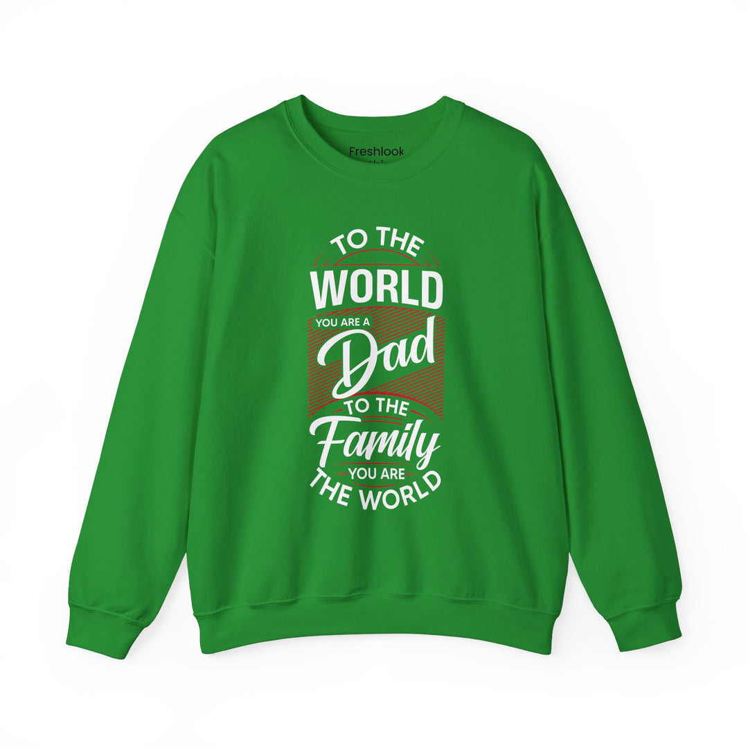 Dad’s Sweatshirt – To the World You Are a Dad To The Family you Are The World Design