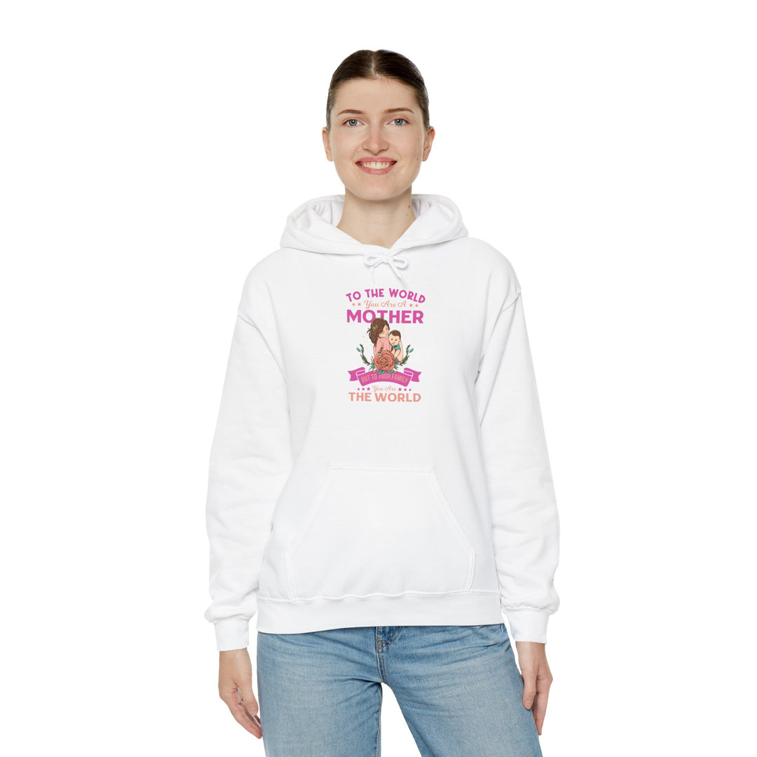 Mom's Hooded Sweatshirt - To The World You Are a Mother But To Your Family You Are The World Design