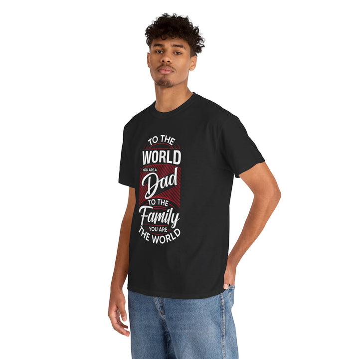 Dad's T-Shirt - To the World You Are a Dad To The Family you Are The World Design