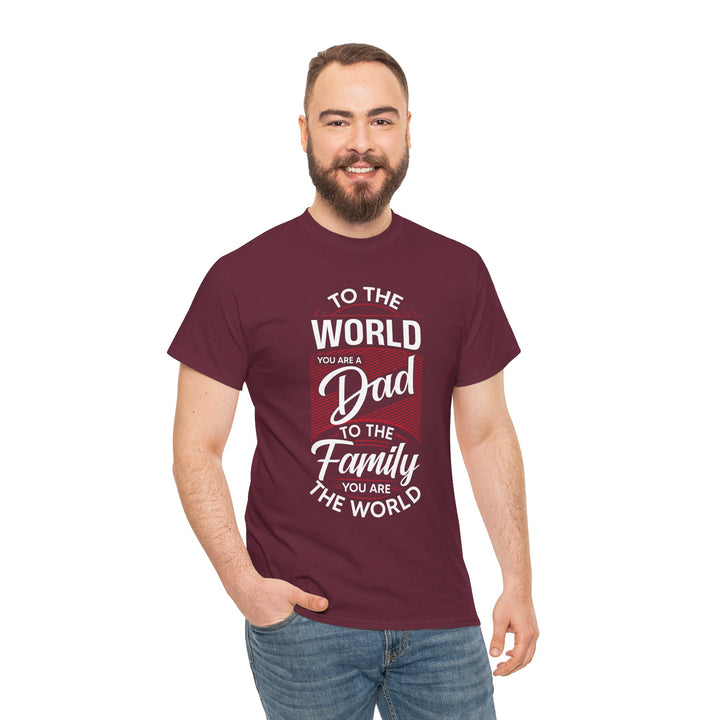 Dad's T-Shirt - To the World You Are a Dad To The Family you Are The World Design