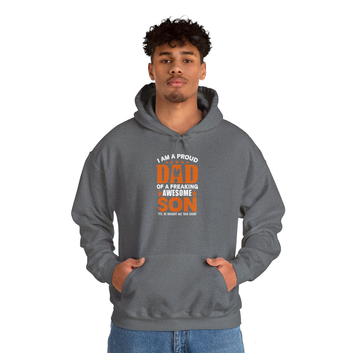 Dad’s Hooded Sweatshirt – I am Proud Dad Of a Freaking Awesome Son Design