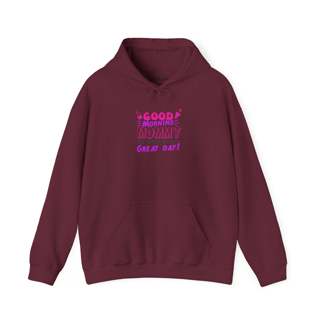 Mom's Hooded Sweatshirt – Good Morning Mommy It's Going To Be a Great Day! Design