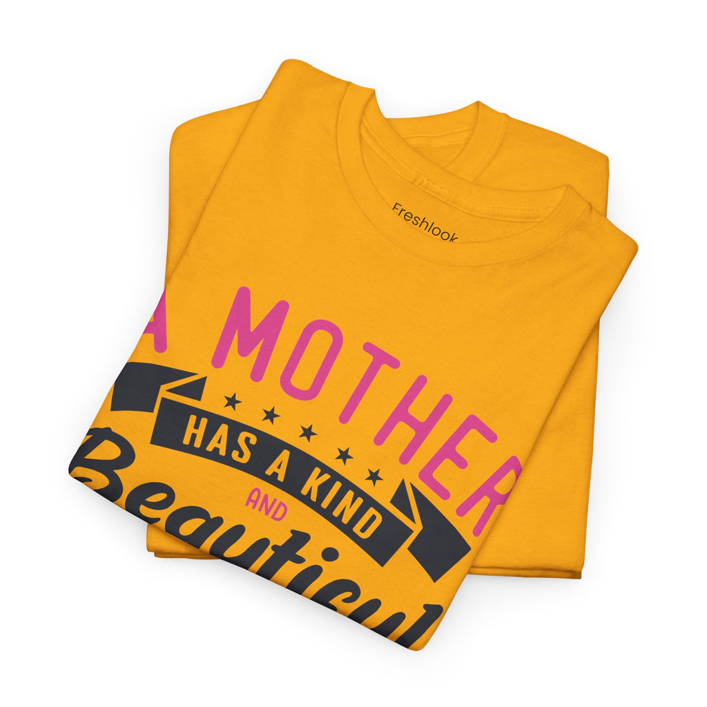 Mom T-Shirt – A Mother Has a Kind and Beautiful Heart Design