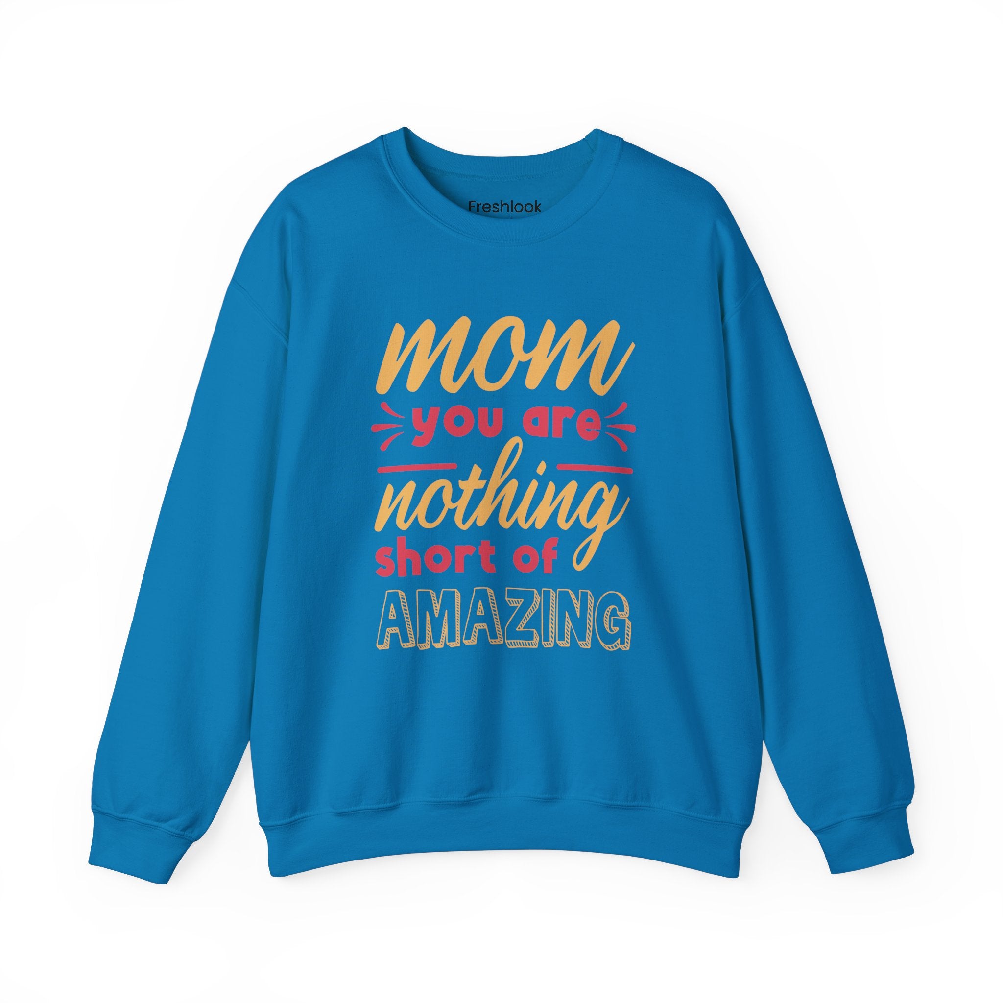 Mom's Sweatshirt - Mom You Are Nothing Short of Amazing Design