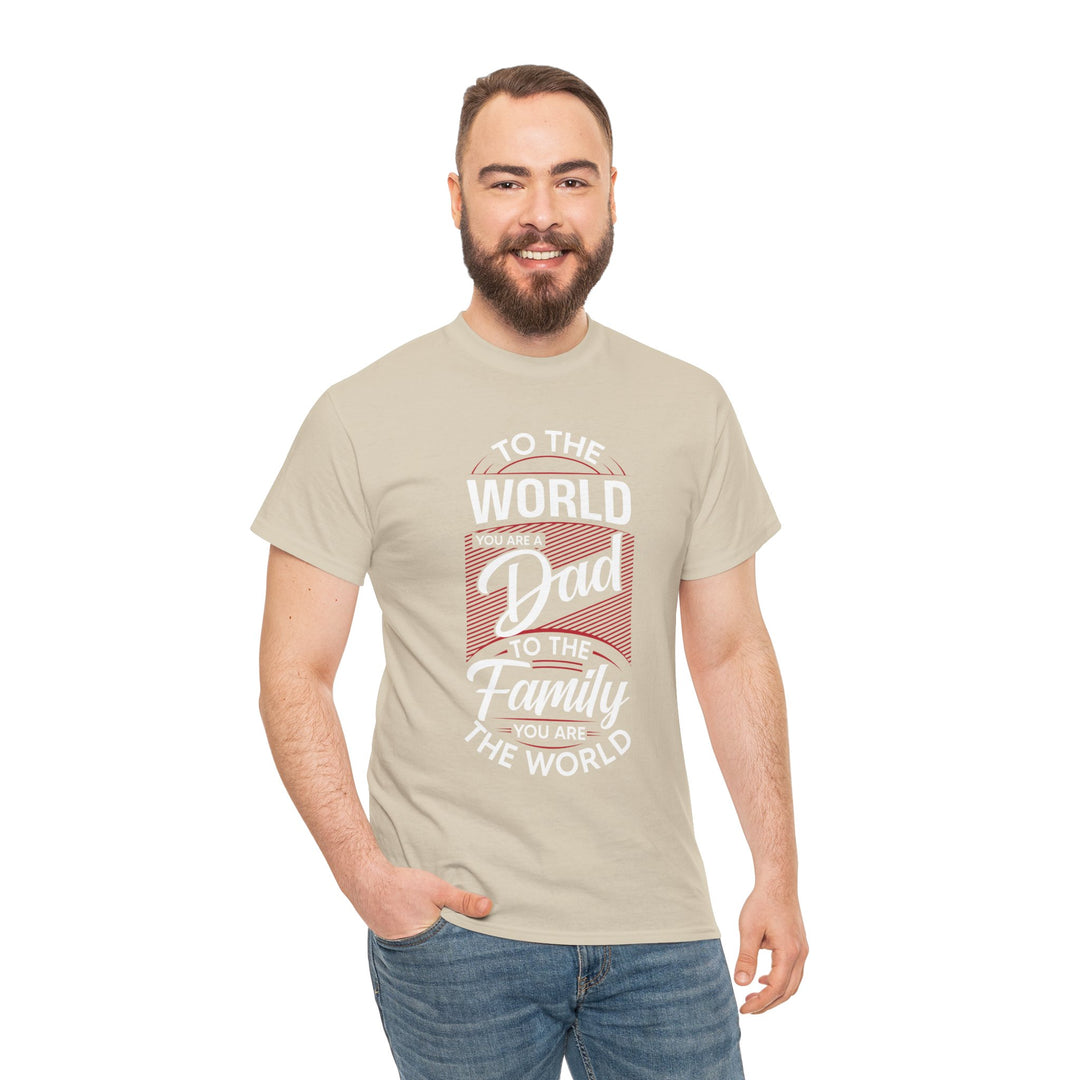 Dad's T-Shirt - To the World You Are a Dad To The Family you Are The World Design