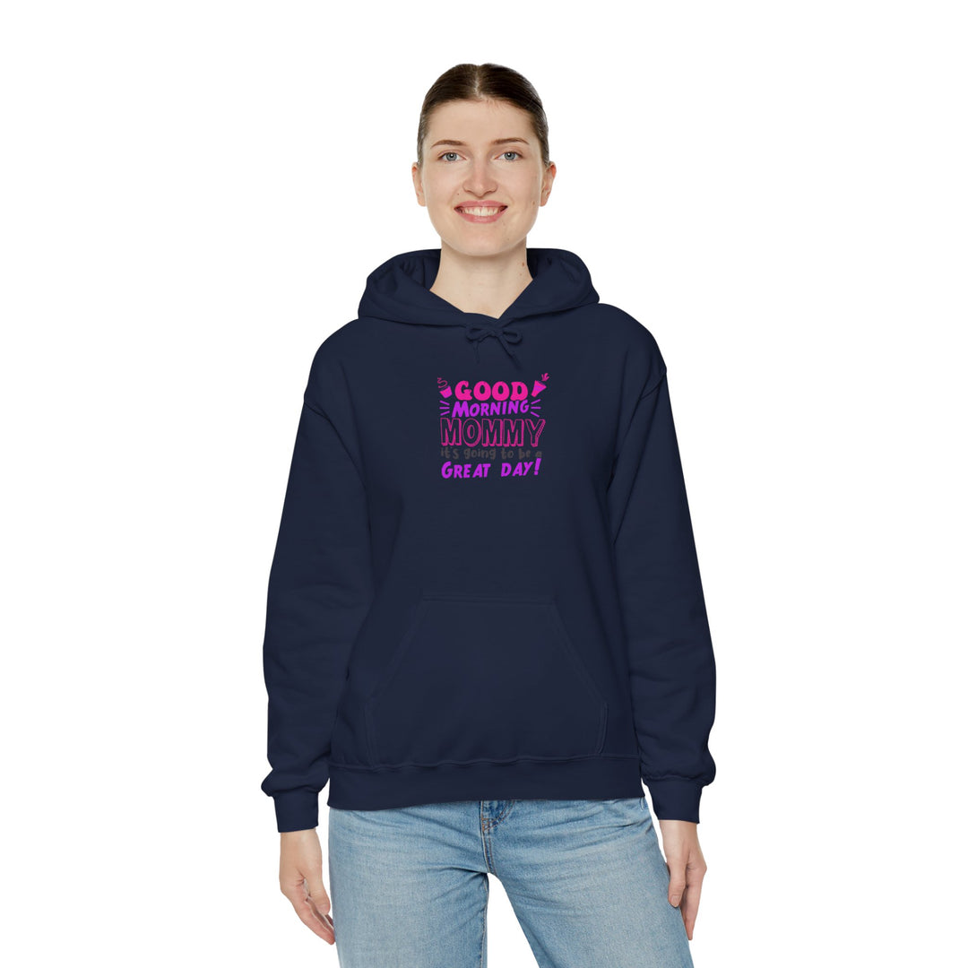 Mom's Hooded Sweatshirt – Good Morning Mommy It's Going To Be a Great Day! Design