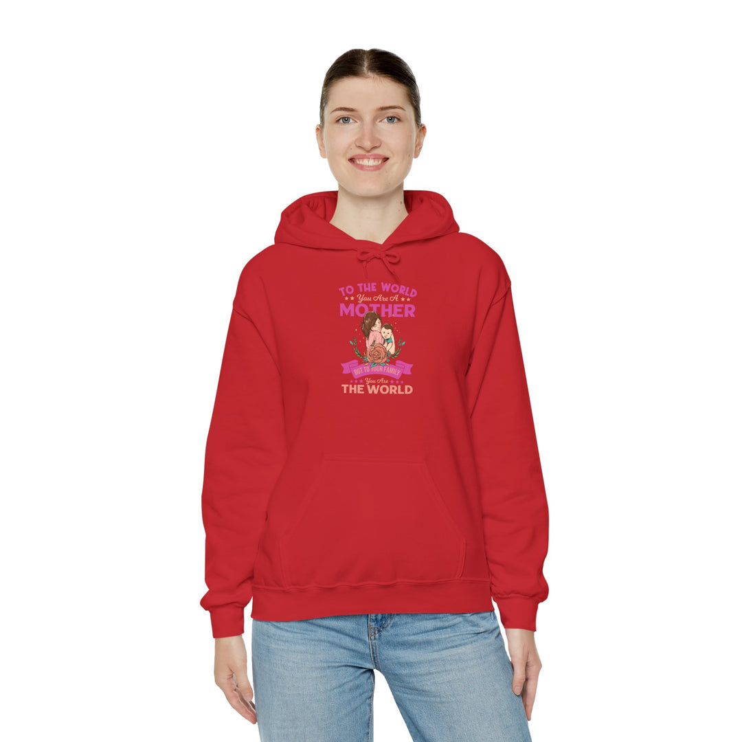 Mom's Hooded Sweatshirt - To The World You Are a Mother But To Your Family You Are The World Design