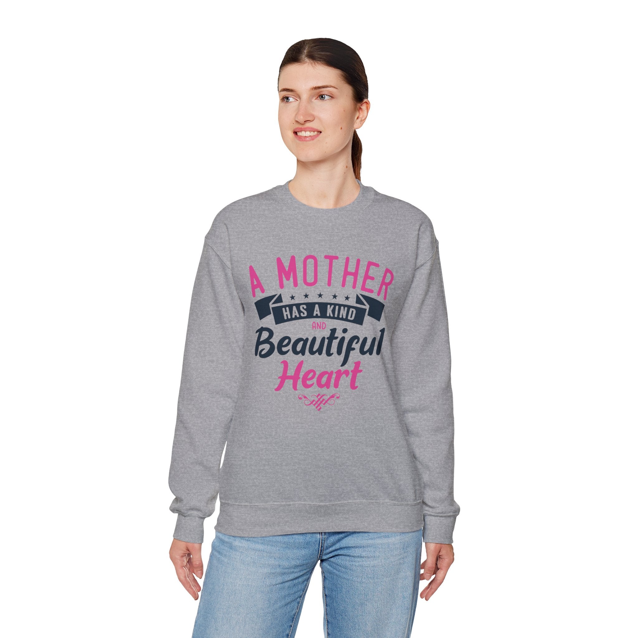 Mom's Sweatshirt - A Mother Has a Kind and Beautiful Heart Design