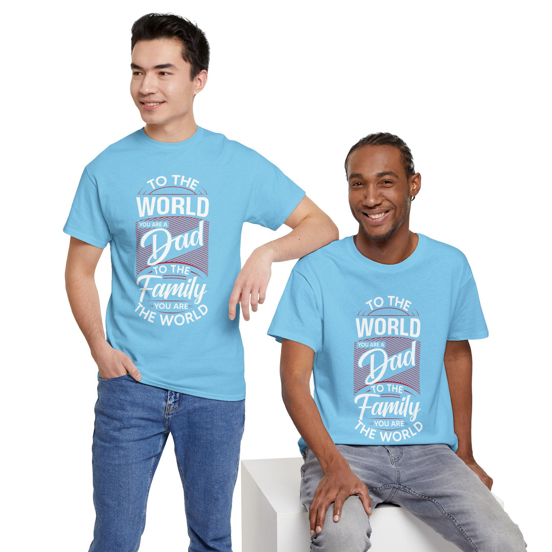 Dad's T-Shirt - To the World You Are a Dad To The Family you Are The World Design