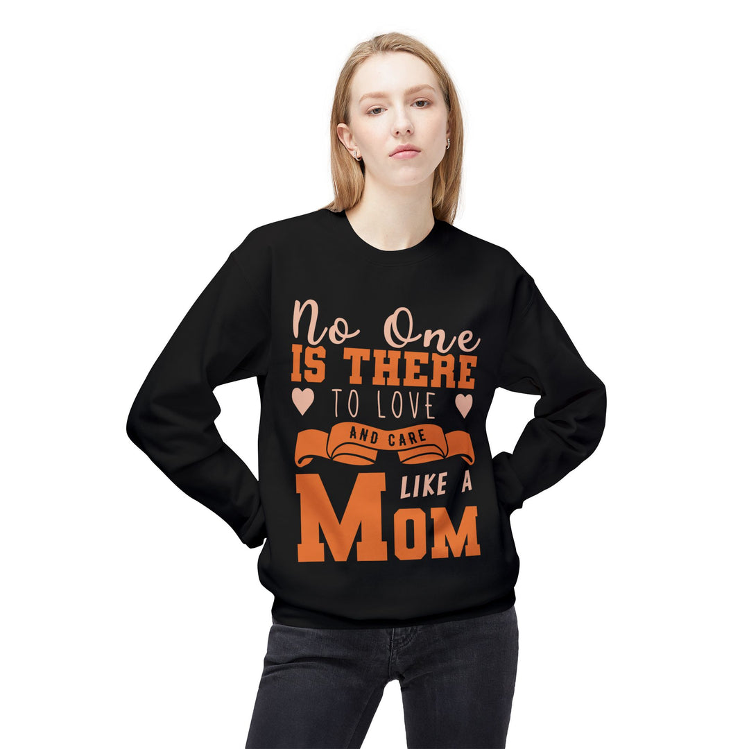 Mom's Sweatshirt - No One Is There To Love And Care Like A Mom Design