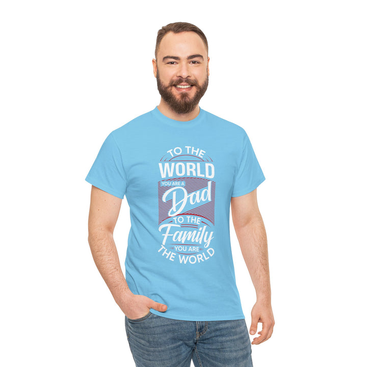 Dad's T-Shirt - To the World You Are a Dad To The Family you Are The World Design