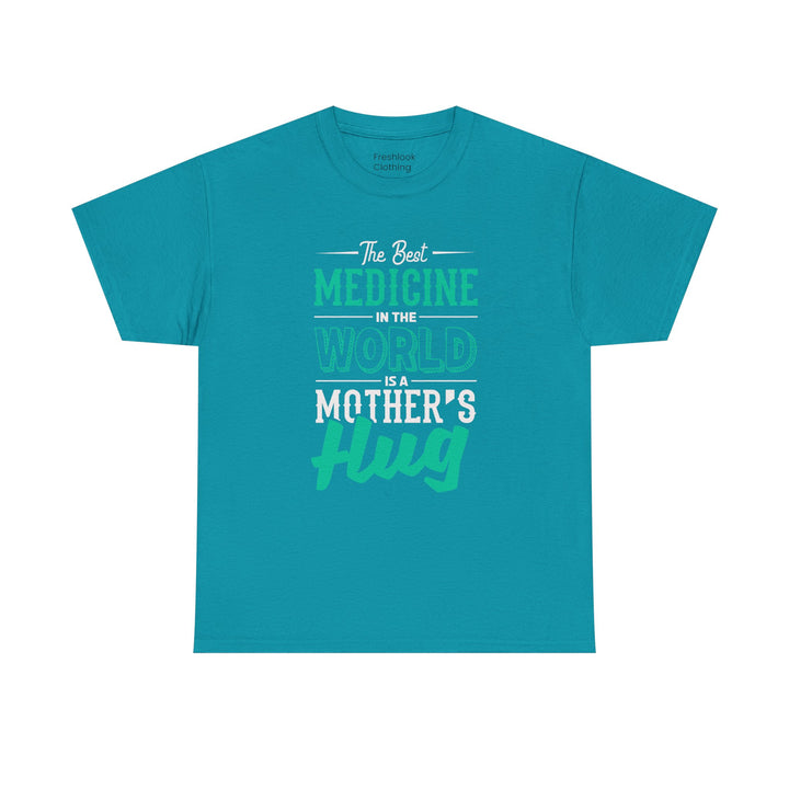 Mom’s T-shirt - The Best Medicine In The Word Is Mother's Hug Design