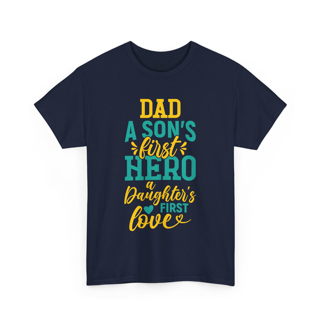 Dad's T-Shirt - Dad A Son's First Hero A Daughter's Love Design