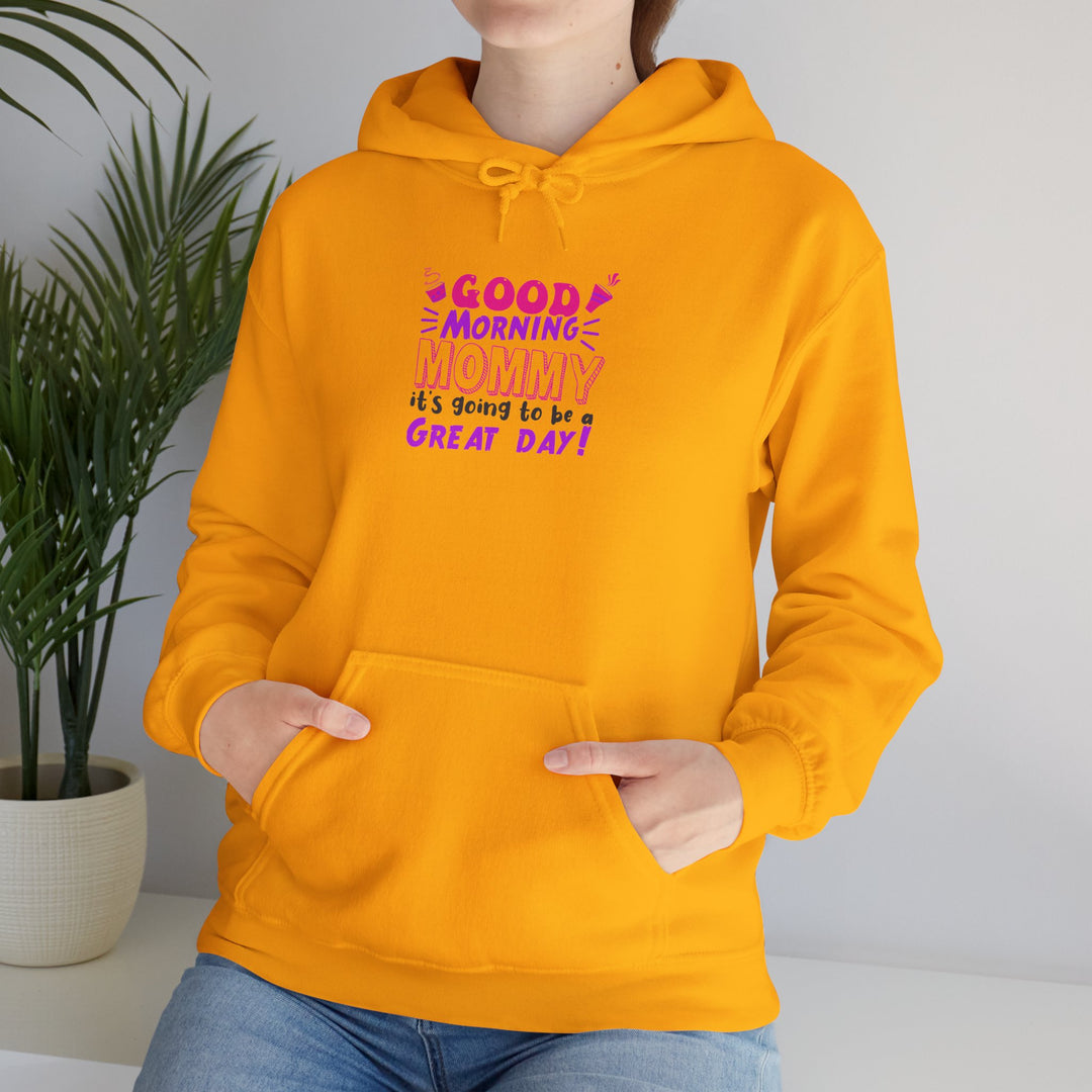 Mom's Hooded Sweatshirt – Good Morning Mommy It's Going To Be a Great Day! Design