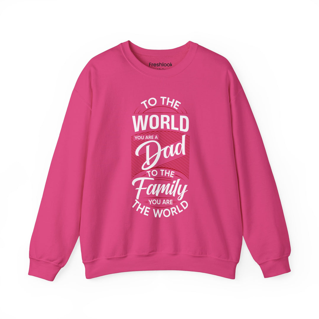 Dad’s Sweatshirt – To the World You Are a Dad To The Family you Are The World Design