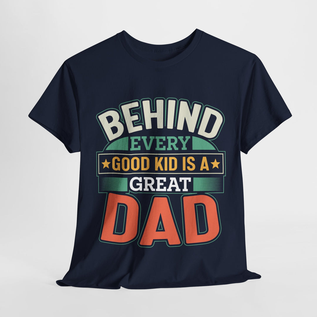 Dad's T-Shirt - Behind Every Good Kid is a Great Dad Design