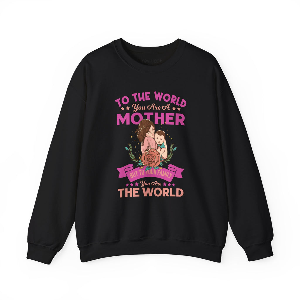 Mom Sweatshirt - To the World You Are a Mother Design